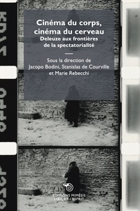 Jacopo Bodini et Stanislas de Courville - Cinéma du corps, cinéma du cerveau - Deleuze aux frontières de la spectatorialité.