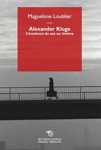 Maguelone Loublier - Alexander Kluge - L'insolence du son au cinéma.