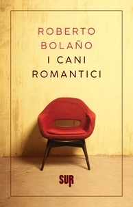 Roberto Bolaño et Ilide Carmignani - I cani romantici.