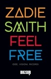 Zadie Smith et Martina Testa - Feel Free - Idee, visioni, ricordi.