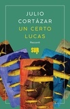 Julio Cortázar et Ilide Carmignani - Un certo Lucas.