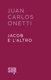 Juan Carlos Onetti et Angelo Morino - Jacob e l’altro.