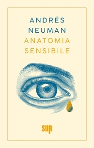 Andrés Neuman et Silvia Sichel - Anatomia sensibile.