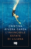Cristina Rivera Garza et Giulia Zavagna - L’invincibile estate di Liliana.