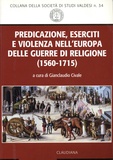 Gianclaudio Civale - Predicazione, eserciti e violenza nell'Europa delle guerre di religione (1560-1715).