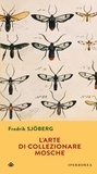 Fredrik Sjöberg et Fulvio Ferrari - L'arte di collezionare mosche.
