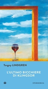 Torgny Lindgren et Carmen Giorgetti Cima - L'ultimo bicchiere di Klingsor.
