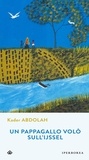 Kader Abdolah - Un pappagallo volò sull'IJssel.