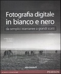 Batdorff John et Paolini A. - Fotografia digitale in bianco e nero: da semplici istantanee a grandi scatti.