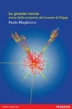 Paolo Magliocco - La grande caccia. Storia della scoperta del bosone di Higgs.
