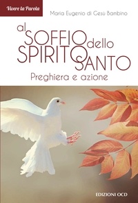 Maria Eugenio di Gesù Bambino - Al soffio dello Spirito Santo - Preghiera e azione.