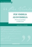 Raffaella Pozzi - Per visibilia ad invisibilia - Percorsi di ontologia in Edith Stein.