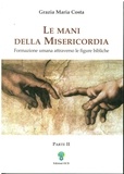 Maria Grazia Costa - Le mani della misericordia II - Formazione umana attraverso le figure bibliche..