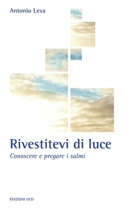 Antonio Leva - Rivestitevi di luce - Conoscere e pregare i salmi.