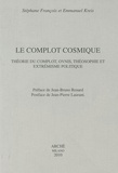 Stéphane François et Emmanuel Kreis - Le complot cosmique - Théorie du complot, ovnis, théosophie et extrémisme politique.