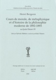 Henri Bergson - Cours de morale, de métaphysique et d'histoire de la philosophie moderne de 1892-1893 au lycée Henri-IV.