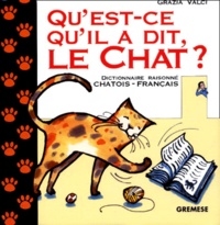 Grazia Valci - Qu'Est-Ce Qu'Il A Dit, Le Chat ? Dictionnaire Raisonne Chatois-Francais.