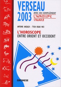  T'ien Hsiao Wei et Antoine Anzaldi - Verseau 2003. L'Horoscope Entre Orient Et Occident.