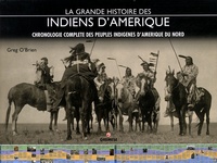 Greg O'Brien - La grande histoire des Indiens d'Amérique - Chronologie complète des peuples indigènes d'Amérique du Nord.