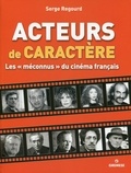 Serge Regourd - Acteurs de caractère - Les "méconnus" du cinéma français.