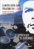 Stephen E Holmes - A moto sur les traces du "Che" - Le récit d'un voyage à faire au moins une fois dans sa vie.
