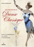 Flavia Pappacena - Le langage de la danse classique - Guide à l'interprétation des sources iconographiques.