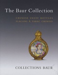 Vérène Nicollier-de weck - The Baur Collection - Flacons à tabac chinois, édition bilingue français-anglais.