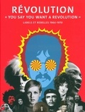 Victoria Broackes et Geoffrey Marsh - Révolution - "You say you want a revolution". Labels et rebelles 1966-1970.