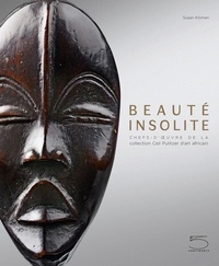 Susan Kloman - Beauté insolite - Chefs-d'oeuvre de la collection Ceil Pulitzer d'art africain.