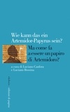 Luciano Bossina et Luciano Canfora - Ma come fa a essere un papiro di Artemidoro? - Wie kann das ein Artemidorus-Papyrus sein?.