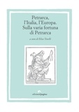 Elisa Tinelli et  Aa.vv. - Petrarca, l’Italia, l’Europa - Sulla varia fortuna di Petrarca.