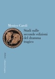 Menico Caroli - Studi sulle seconde edizioni del dramma tragico.