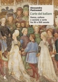 Alessandro Pontremoli - L’arte del ballare - Danza, cultura e società a corte fra XV e XVII secolo.