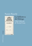Nunzio Bianchi - La biblioteca del filologo - I libri ritrovati di Nicola Festa.