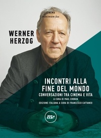 Werner Herzog et Francesco Cattaneo - Incontri alla fine del mondo - Conversazioni tra cinema e vita.