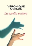 Véronique Ovaldé et Lorenza Pieri - La sorella cattiva.