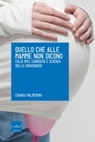 Chiara Palmerini - Quello che alle mamme non dicono. Falsi miti, curiosità e scienza della gravidanza.