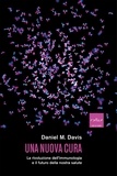 Daniel M. Davis et Davide Fassio - Una nuova cura - La rivoluzione dell'immunologia e il futuro della nostra salute.