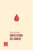 Rose George et Fabrizio Coppola - Breve storia del sangue.