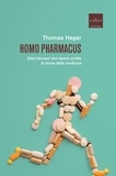 Thomas Hager et Cristina Spinoglio - Homo pharmacus - Dieci farmaci che hanno scritto la storia della medicina.