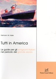 Hermann W Haller - Tutti in America - Le guide per gli emigranti italiani nel periodo del grande esodo.