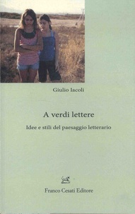 Giulio Iacoli - A verdi lettere - Idee e stili del paesaggio letterario.