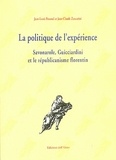 Jean-Louis Fournel et Jean-Claude Zancarini - La politique de l'expérience - Savonarole, Guicciardini et le républicanisme florentin.