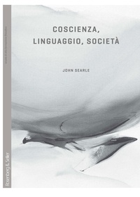 John Searle et Ugo Perone - Coscienza, linguaggio, società.