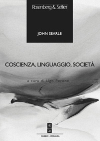 John Searle et Ugo Perone - Coscienza, linguaggio, società.