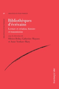 Olivier Belin et Catherine Mayaux - Bibliothèques d'écrivains - Lecture et création, histoire et transmission.