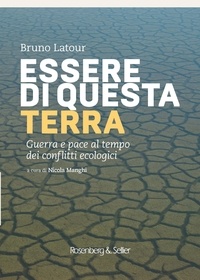 Bruno Latour et Nicola Manghi - Essere di questa terra - Guerra e pace al tempo dei conflitti ecologici.