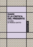 Marco Gatto - Marx e la critica del presente - Atti del convegno Marx e la critica del presente (1818-2018), Roma, 27-29 novembre 2018.