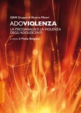 Paola Bolgiani - Adoviolenza - La psicoanalisi e la violenza degli adolescenti.