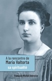 François-Michel Debroise - A la rencontre de Maria Valtorta - Tome 3, Sa spiritualité.